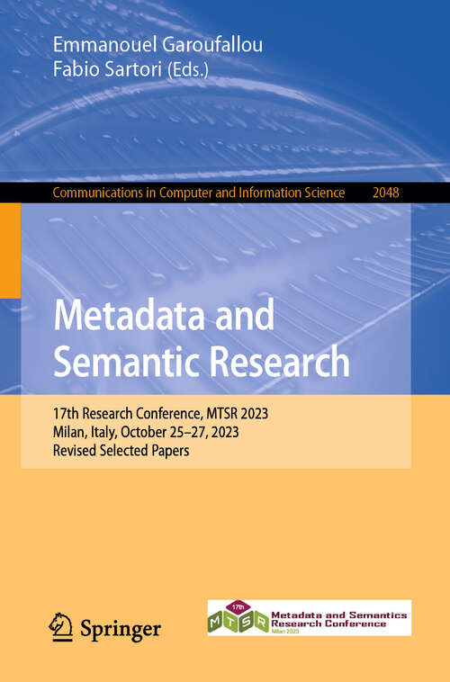 Book cover of Metadata and Semantic Research: 17th Research Conference, MTSR 2023, Milan, Italy, October 25–27, 2023, Revised Selected Papers (2024) (Communications in Computer and Information Science #2048)