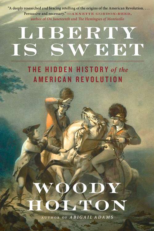 Book cover of Liberty Is Sweet: The Hidden History of the American Revolution