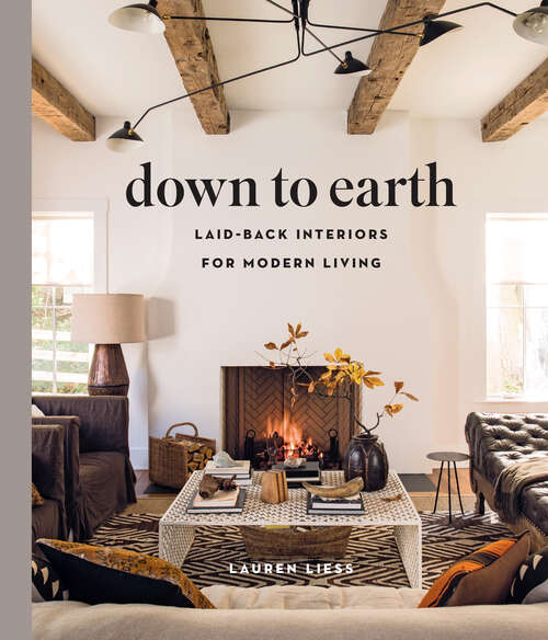 Book cover of Down to Earth: Laid-back Interiors for Modern Living