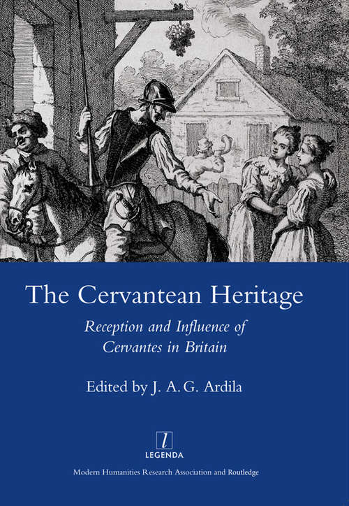 Book cover of The Cervanrean Heritage: Reception and Influence of Cervantes in Britain