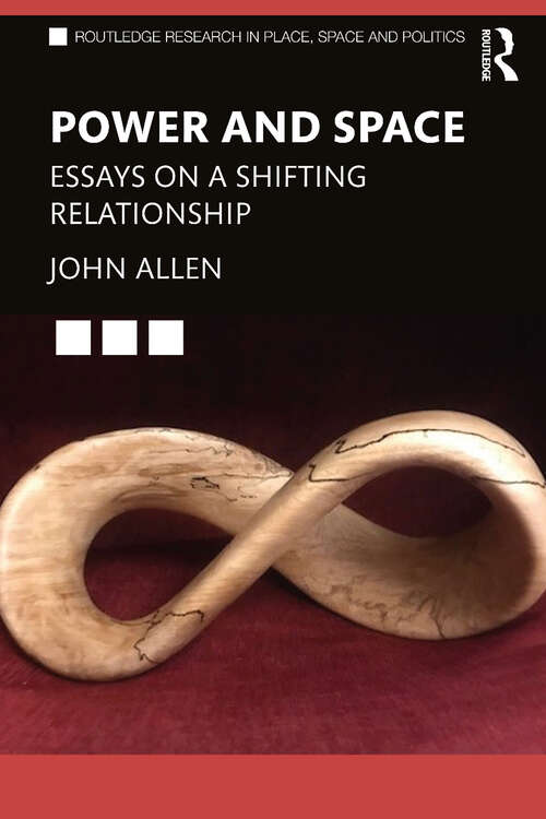 Book cover of Power and Space: Essays on a Shifting Relationship (Routledge Research in Place, Space and Politics)