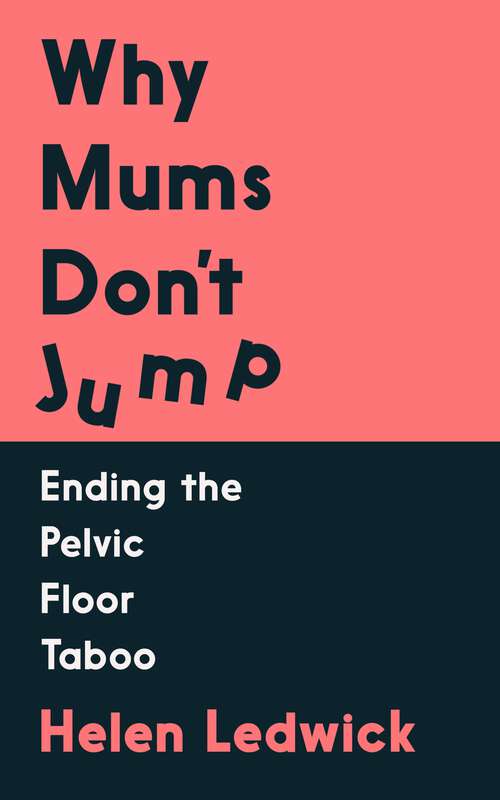 Book cover of Why Mums Don't Jump: Ending the Pelvic Floor Taboo