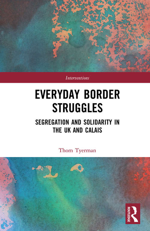 Book cover of Everyday Border Struggles: Segregation and Solidarity in the UK and Calais (Interventions)