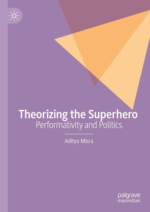 Book cover of Theorizing the Superhero: Performativity and Politics (2024)