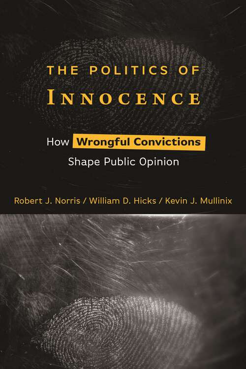 Book cover of The Politics of Innocence: How Wrongful Convictions Shape Public Opinion