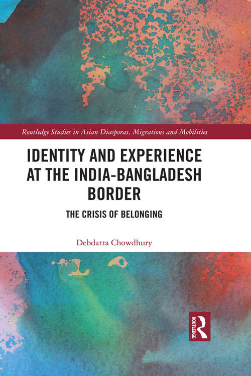 Book cover of Identity and Experience at the India-Bangladesh Border: The Crisis of Belonging (Routledge Studies in Asian Diasporas, Migrations and Mobilities)