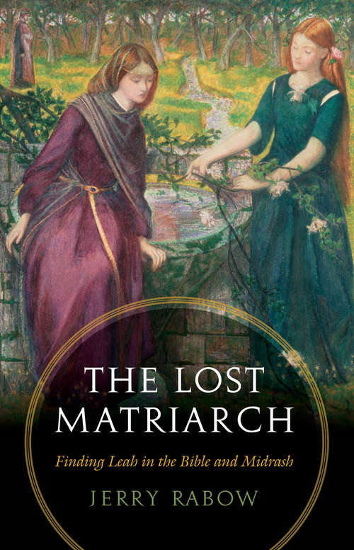 Book cover of The Lost Matriarch: Finding Leah in the Bible and Midrash