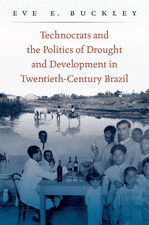 Book cover of Technocrats and the Politics of Drought and Development in Twentieth-Century Brazil