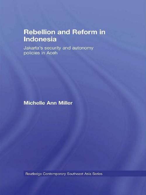 Book cover of Rebellion and Reform in Indonesia: Jakarta's security and autonomy policies in Aceh (Routledge Contemporary Southeast Asia Series)