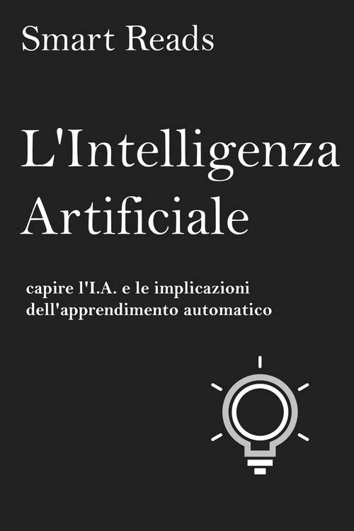 Book cover of L'Intelligenza Artificiale: capire l'I.A. e le implicazioni dell'apprendimento automatico