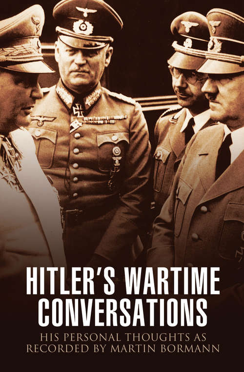 Book cover of Hitler’s Wartime Conversations: His Personal Thoughts as Recorded by Martin Bormann