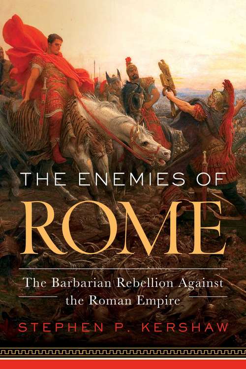 Book cover of The Enemies of Rome: The Barbarian Rebellion Against The Roman Empire