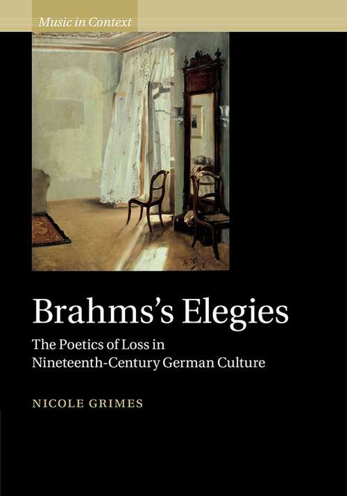 Book cover of Brahms's Elegies: The Poetics of Loss in Nineteenth-Century German Culture (Music in Context)