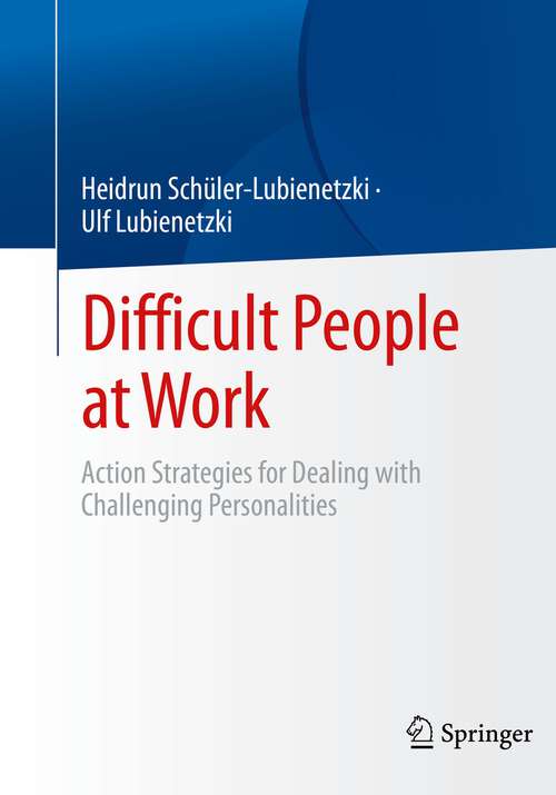 Book cover of Difficult People at Work: Action Strategies for Dealing with Challenging Personalities (1st ed. 2023)