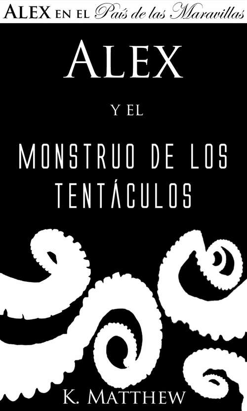 Book cover of Alex y el Monstruo de los Tentáculos