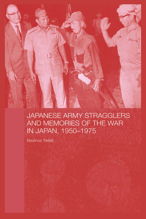 Book cover of Japanese Army Stragglers and Memories of the War in Japan, 1950-75 (Routledge Studies in the Modern History of Asia)