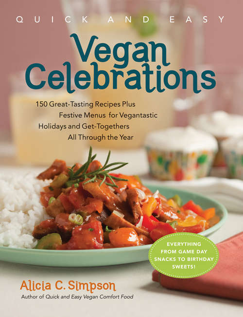 Book cover of Quick & Easy Vegan Celebrations: 150 Great-Tasting Recipes Plus Festive Menus for Vegantastic Holidays and Get-Togethers All Through the Year