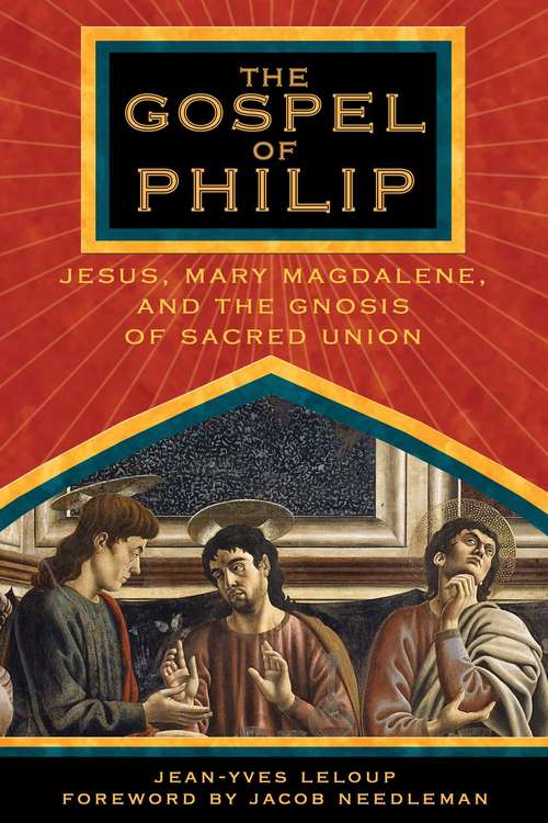 Book cover of The Gospel of Philip: Jesus, Mary Magdalene, and the Gnosis of Sacred Union