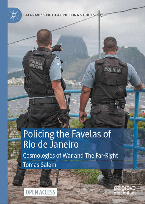 Book cover of Policing the Favelas of Rio de Janeiro: Cosmologies of War and The Far-Right (2024) (Palgrave's Critical Policing Studies)