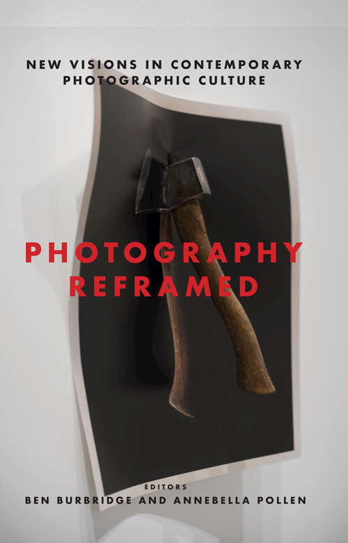 Book cover of Photography Reframed: New Visions in Contemporary Photographic Culture (International Library Of Visual Culture Ser.)