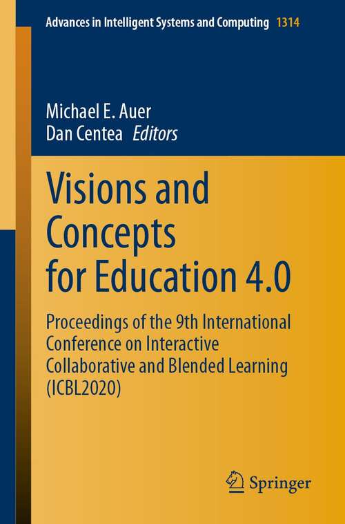 Book cover of Visions and Concepts for Education 4.0: Proceedings of the 9th International Conference on Interactive Collaborative and Blended Learning (ICBL2020) (1st ed. 2021) (Advances in Intelligent Systems and Computing #1314)
