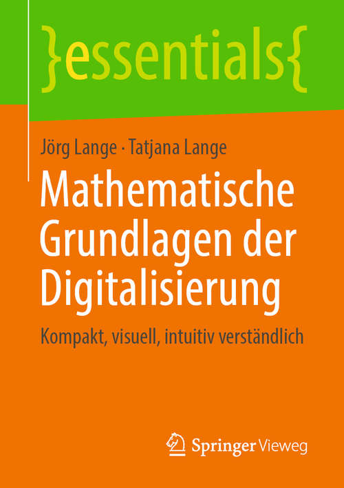 Book cover of Mathematische Grundlagen der Digitalisierung: Kompakt, visuell, intuitiv verständlich (1. Aufl. 2019) (essentials)