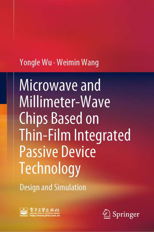 Book cover of Microwave and Millimeter-Wave Chips Based on Thin-Film Integrated Passive Device Technology: Design and Simulation (1st ed. 2023)