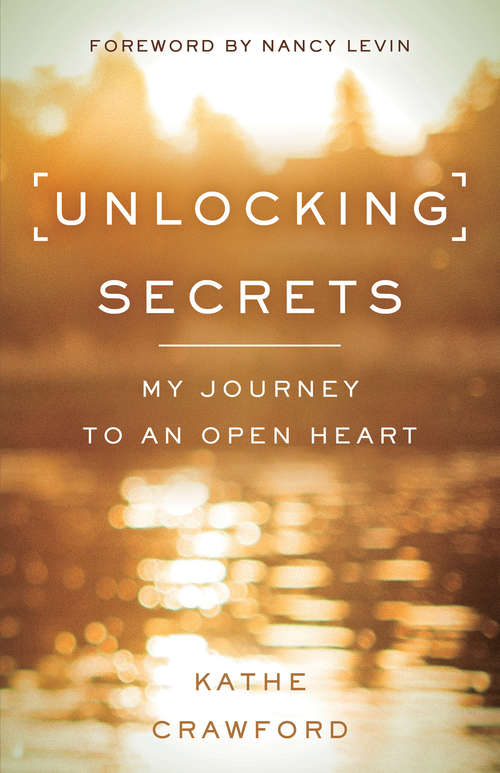 Book cover of Unlocking Secrets: My Journey To An Open Heart