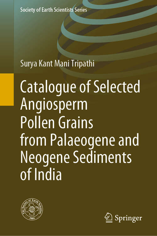 Book cover of Catalogue of Selected Angiosperm Pollen Grains from Palaeogene and Neogene Sediments of India (1st ed. 2020) (Society of Earth Scientists Series)