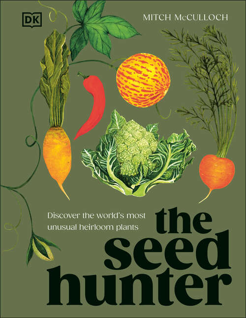 Book cover of The Seed Hunter: Discover the World's Most Unusual Heirloom Plants