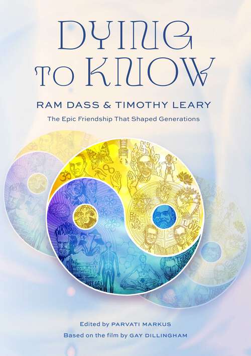 Book cover of Dying to Know: Ram Dass & Timothy Leary