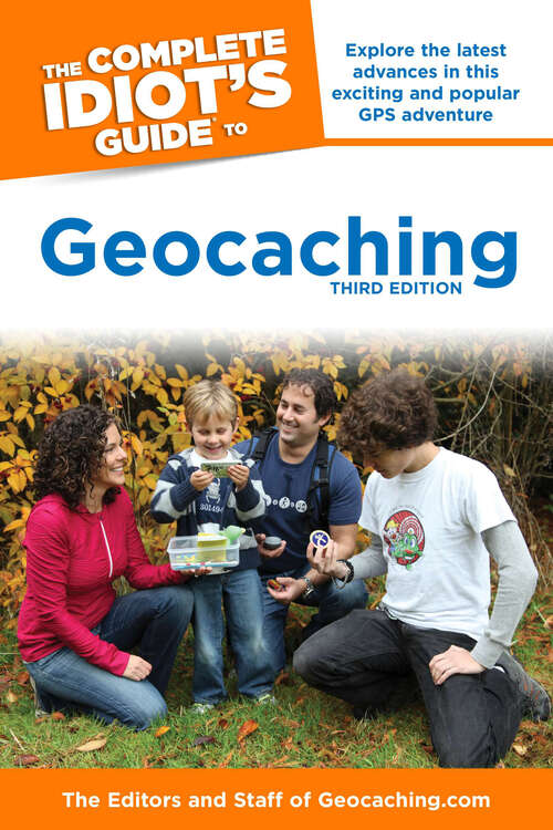 Book cover of The Complete Idiot's Guide to Geocaching, 3rd Edition: Explore the Latest Advances in This Exciting and Popular GPS Adventure
