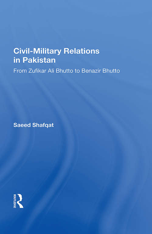 Book cover of Civil-military Relations In Pakistan: From Zufikar Ali Bhutto To Benazir Bhutto