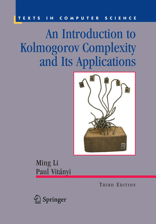 Book cover of An Introduction to Kolmogorov Complexity and Its Applications (Texts in Computer Science)