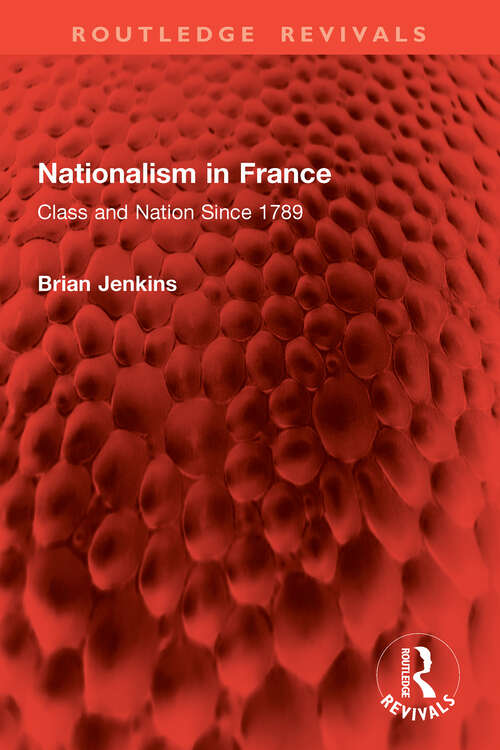 Book cover of Nationalism in France: Class and Nation Since 1789 (Routledge Revivals)