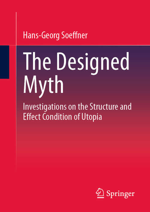 Book cover of The Designed Myth: Investigations on the Structure and Effect Condition of Utopia (2024)