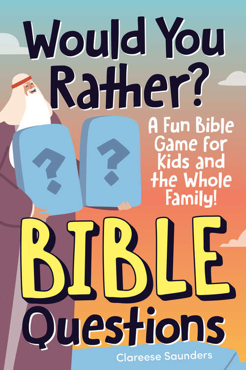 Book cover of Would You Rather? Bible Questions: A Fun Bible Game for Kids and the Whole Family!