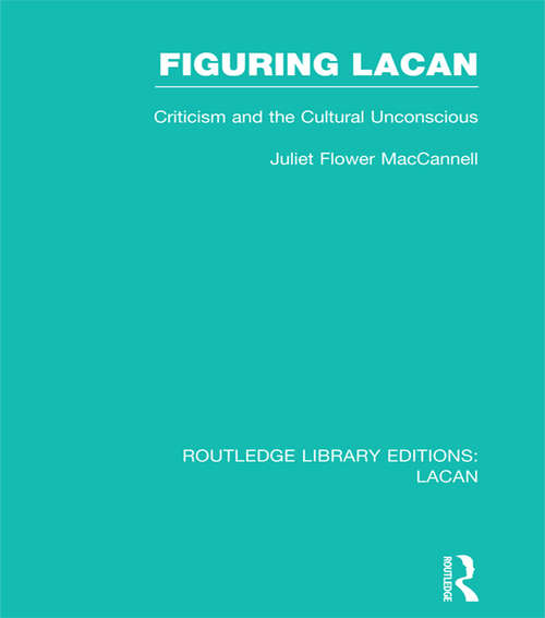 Book cover of Figuring Lacan: Criticism and the Unconscious (Routledge Library Editions: Lacan)