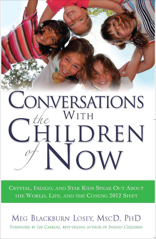 Book cover of Conversations With the Children of Now: Crystal, Indigo, and Star Kids Speak Out About the World, Life, and the Coming 2012 Shift