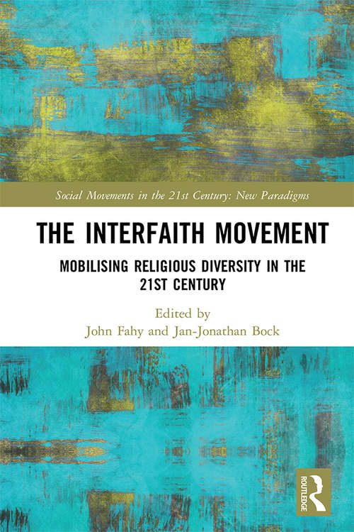 Book cover of The Interfaith Movement: Mobilising Religious Diversity in the 21st Century (Social Movements in the 21st Century: New Paradigms)