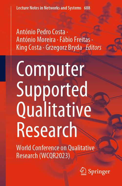 Book cover of Computer Supported Qualitative Research: World Conference on Qualitative Research (WCQR2023) (1st ed. 2023) (Lecture Notes in Networks and Systems #688)