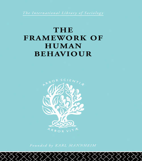 Book cover of The Framework of Human Behaviour (International Library of Sociology: Vol. 244)