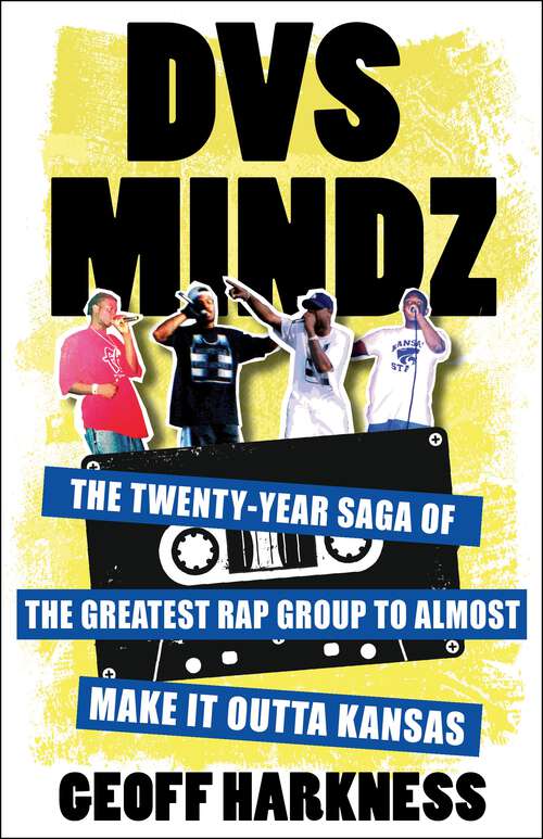 Book cover of DVS Mindz: The Twenty-Year Saga of the Greatest Rap Group to Almost Make It Outta Kansas