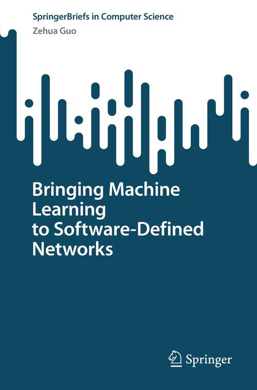 Book cover of Bringing Machine Learning to Software-Defined Networks (1st ed. 2022) (SpringerBriefs in Computer Science)