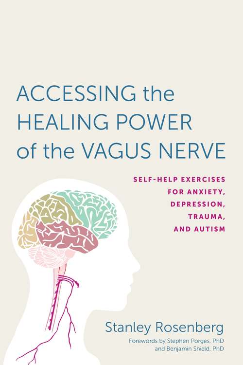 Book cover of Accessing the Healing Power of the Vagus Nerve: Self-Help Exercises for Anxiety, Depression, Trauma, and Autism