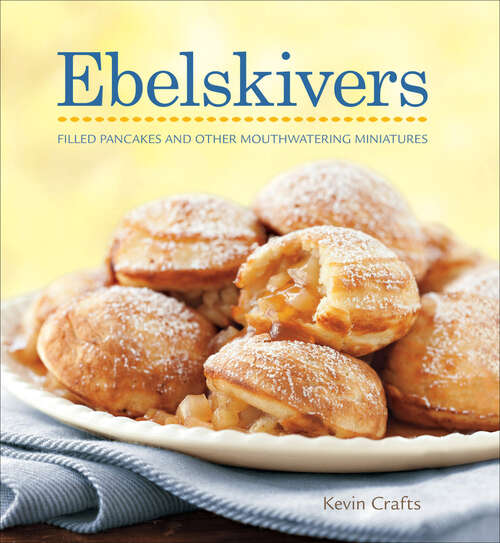 Book cover of Ebelskivers: Filled Pancakes and Other Mouthwatering Miniatures