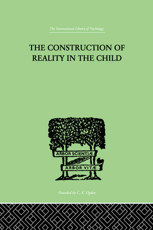 Book cover of The Construction Of Reality In The Child (International Library Of Psychology Ser.)