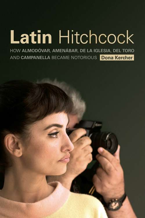 Book cover of Latin Hitchcock: How Almodóvar, Amenábar, De la Iglesia, Del Toro and Campanella Became Notorious