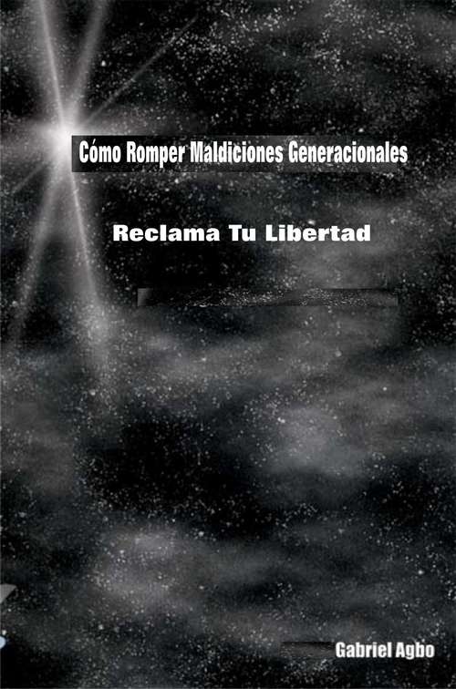 Book cover of Cómo Romper Maldiciones Generacionales: Reclama tu Libertad