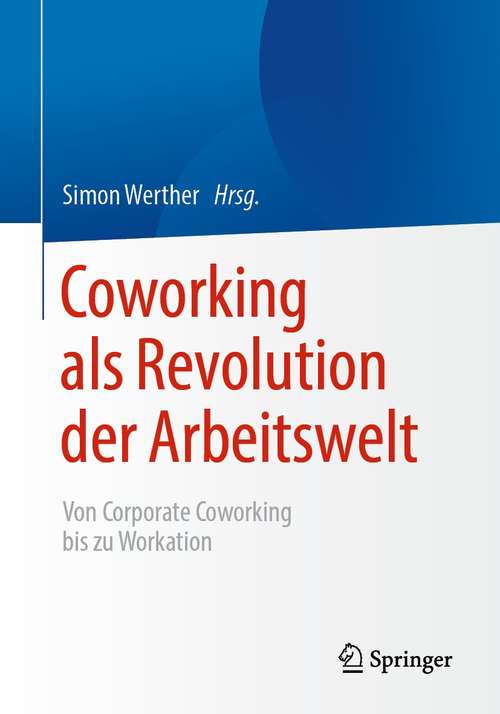 Book cover of Coworking als Revolution der Arbeitswelt: von Corporate Coworking bis zu Workation (1. Aufl. 2021)